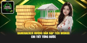 Bankhacker Hướng Dẫn Nạp Tiền Won88 – Chi Tiết Từng Bước
