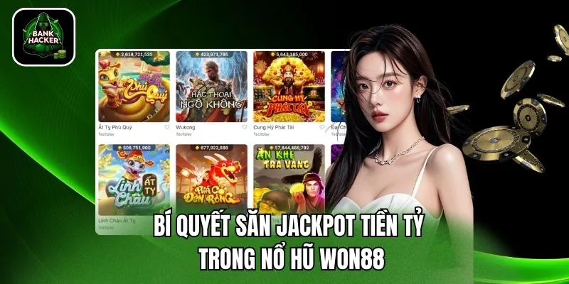 Bí quyết săn jackpot tiền tỷ trong nổ hũ Won88