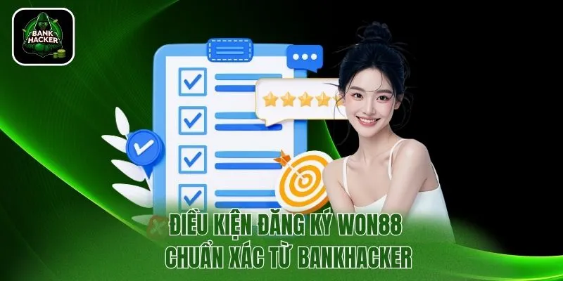 Điều kiện đăng ký Won88 chuẩn xác từ Bankhacker