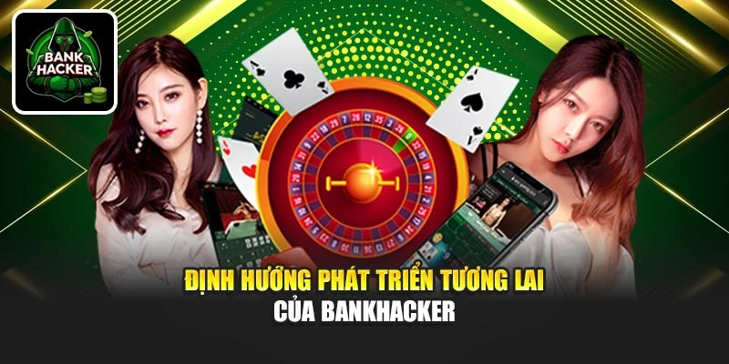 Định hướng phát triển tương lai của Bankhacker