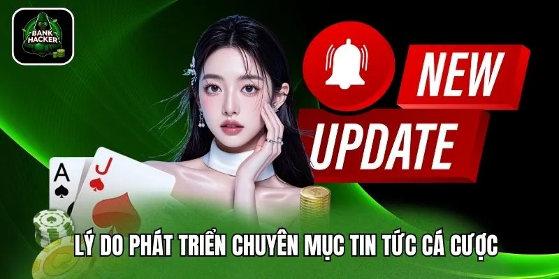 Lý do phát triển chuyên mục tin tức cá cược