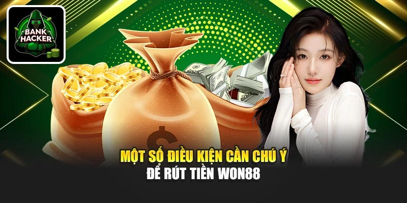  Một số điều kiện cần chú ý để rút tiền Won88