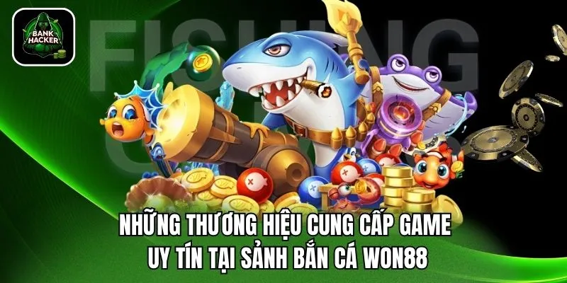 Những thương hiệu cung cấp game uy tín tại sảnh bắn cá Won88