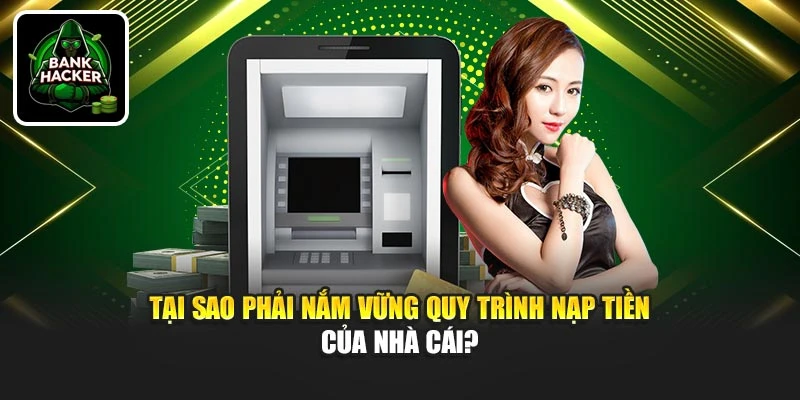 Tại sao phải nắm vững quy trình nạp tiền của nhà cái?