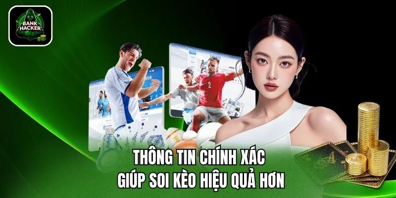Thông tin chính xác giúp soi kèo hiệu quả hơn