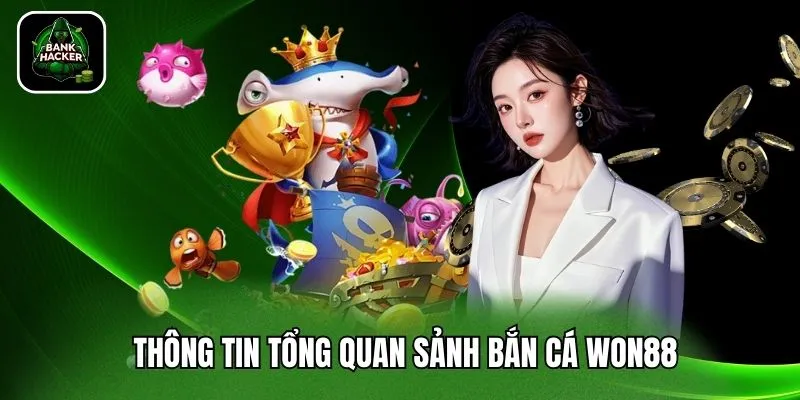 Thông tin tổng quan sảnh bắn cá Won88