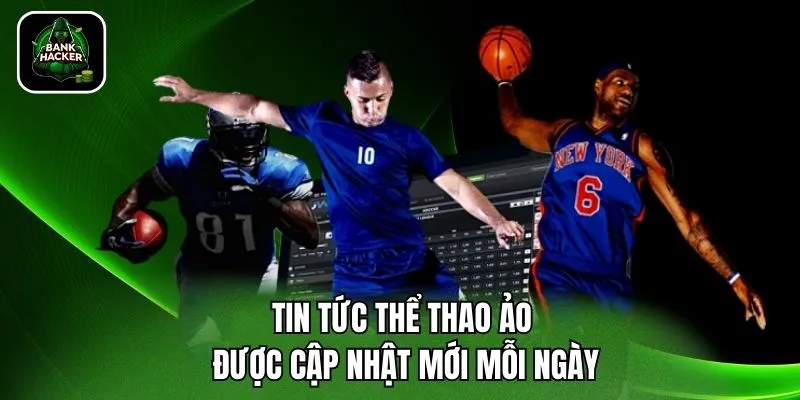 Tin tức thể thao ảo được cập nhật mới mỗi ngày