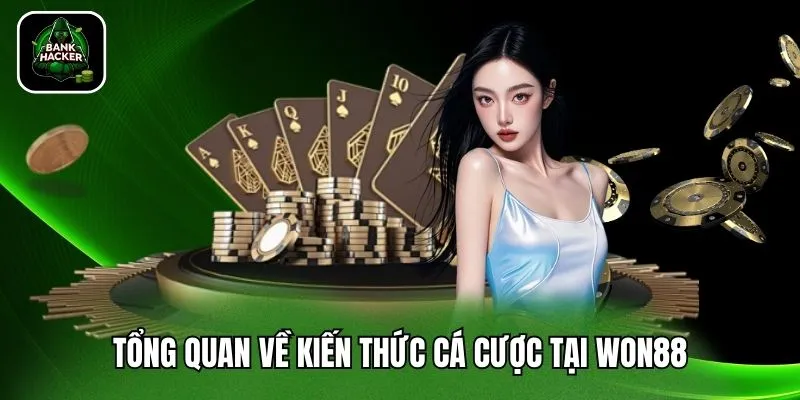 Tổng quan về kiến thức cá cược tại Won88