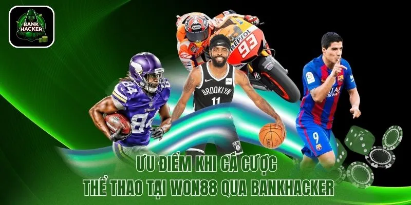 Ưu điểm khi cá cược thể thao tại Won88 qua Bankhacker