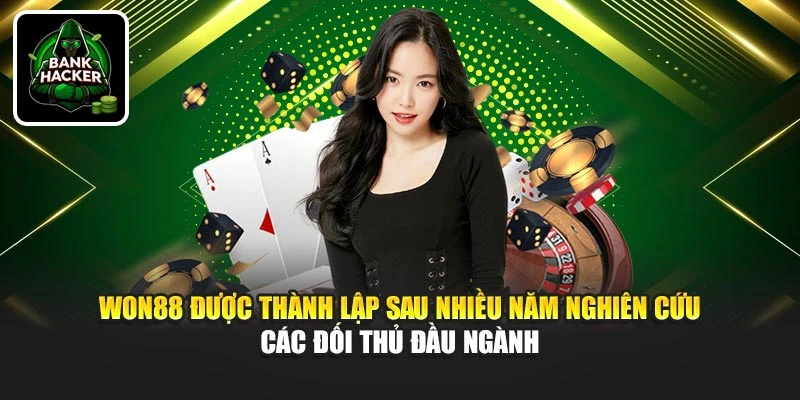 Won88 được thành lập sau nhiều năm nghiên cứu các đối thủ đầu ngành