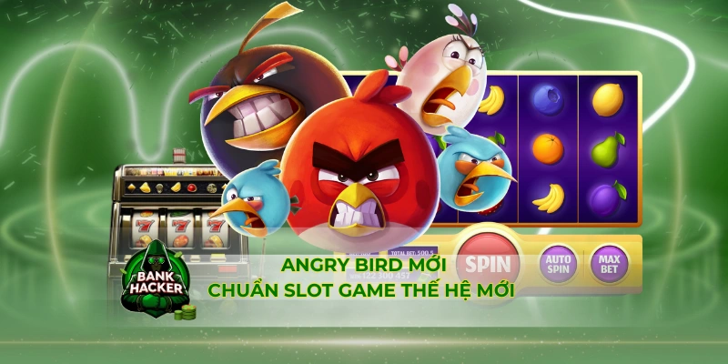 Angry Bird - Chuẩn slot game thế hệ mới 