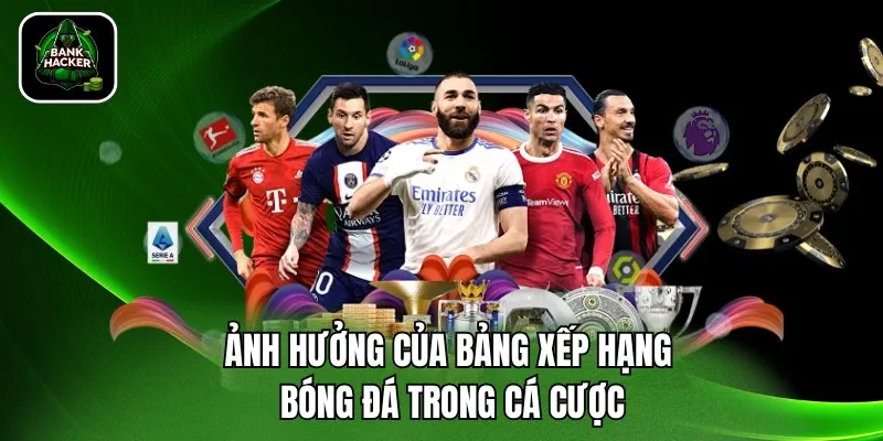 Ảnh hưởng của bảng xếp hạng bóng đá trong cá cược