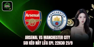 Arsenal vs Manchester City - Soi Kèo Nảy Lửa EPL 22h30 21/9