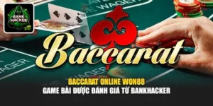 Baccarat Online Won88 - Game Bài Được Đánh Giá Từ Bankhacker