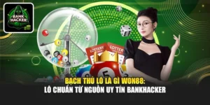 Bạch Thủ Lô Là Gì Won88: Lô Chuẩn Từ Nguồn Uy Tín Bankhacker