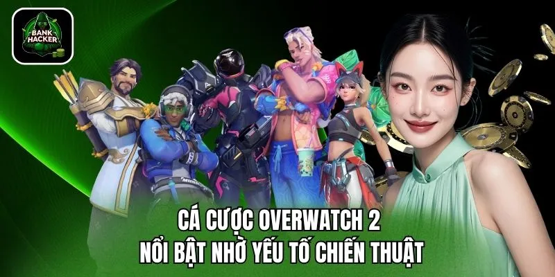 Cá cược Overwatch 2 nổi bật nhờ yếu tố chiến thuật