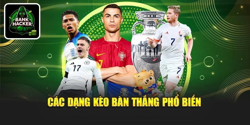 Các dạng kèo bàn thắng phổ biến