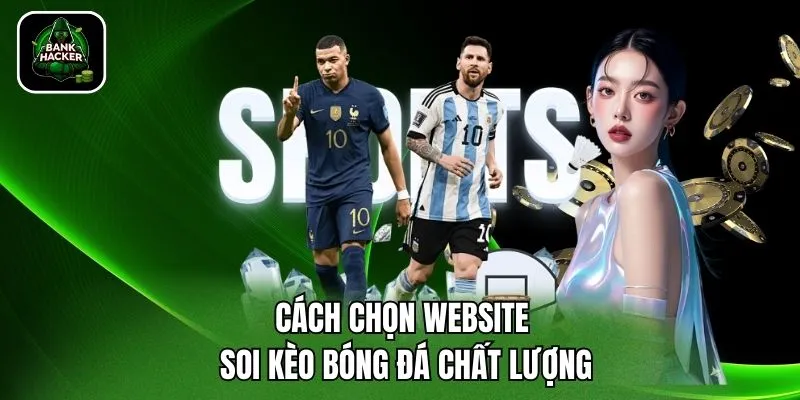 Cách chọn website soi kèo bóng đá chất lượng