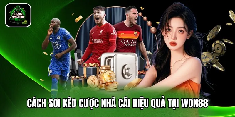 Cách soi kèo cược nhà cái hiệu quả tại Won88