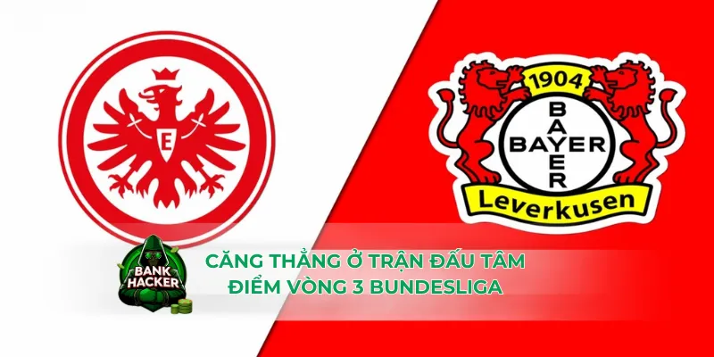 Căng thẳng ở trận đấu tâm điểm vòng 3 Bundesliga