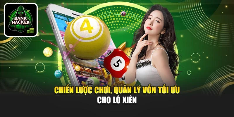 Chiến lược chơi, quản lý vốn tối ưu cho lô xiên