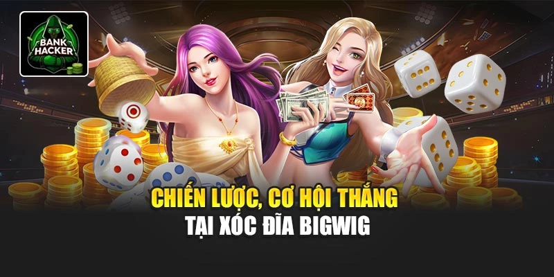 Chiến lược, cơ hội thắng tại Xóc Đĩa Bigwig