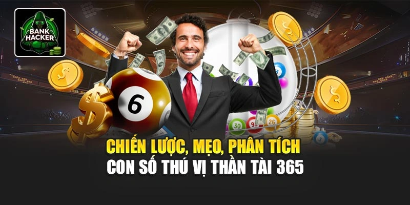 Chiến lược, mẹo, phân tích con số thú vị Thần Tài 365