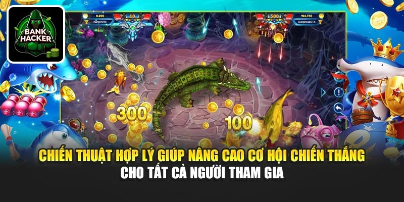 Chiến thuật hợp lý giúp nâng cao cơ hội chiến thắng cho tất cả người tham gia