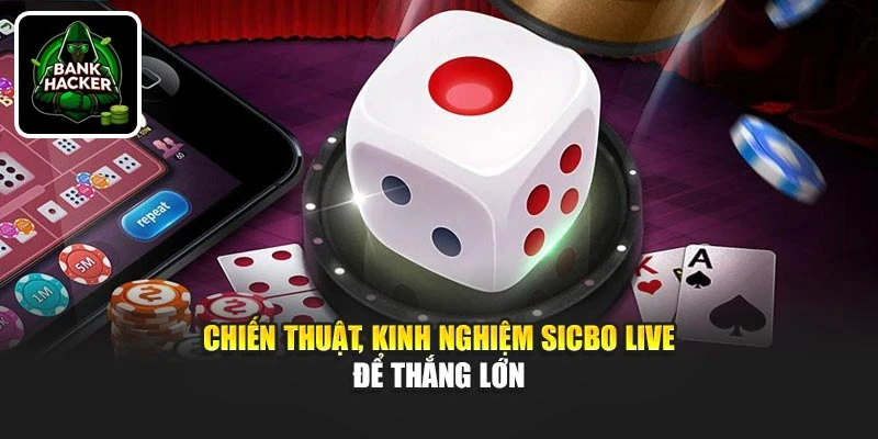 Chiến thuật, kinh nghiệm Sicbo live để thắng lớn