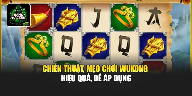 Chiến thuật, mẹo chơi Wukong hiệu quả, dễ áp dụng