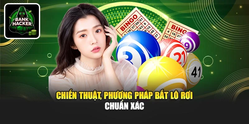 Chiến thuật, phương pháp bắt lô rơi chuẩn xác