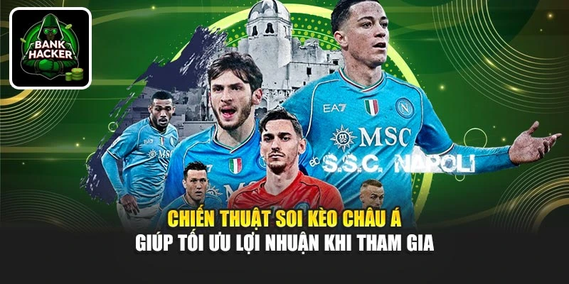 Chiến thuật soi kèo Châu Á giúp tối ưu lợi nhuận khi tham gia