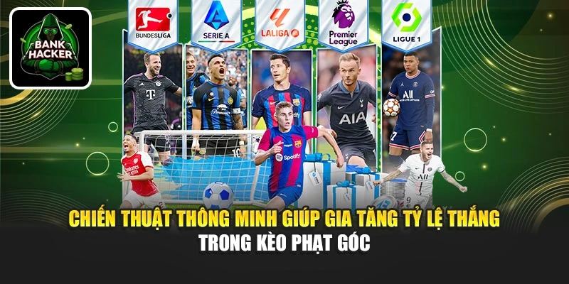 Chiến thuật thông minh giúp gia tăng tỷ lệ thắng trong kèo phạt góc