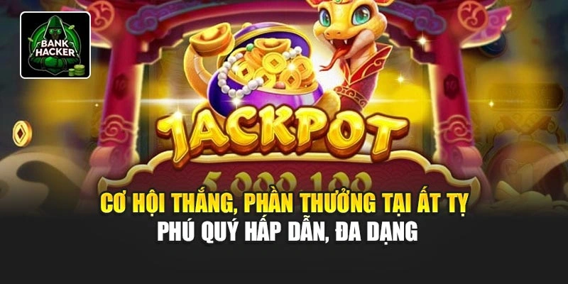 Cơ hội thắng, phần thưởng tại Ất Tỵ Phú Quý hấp dẫn, đa dạng