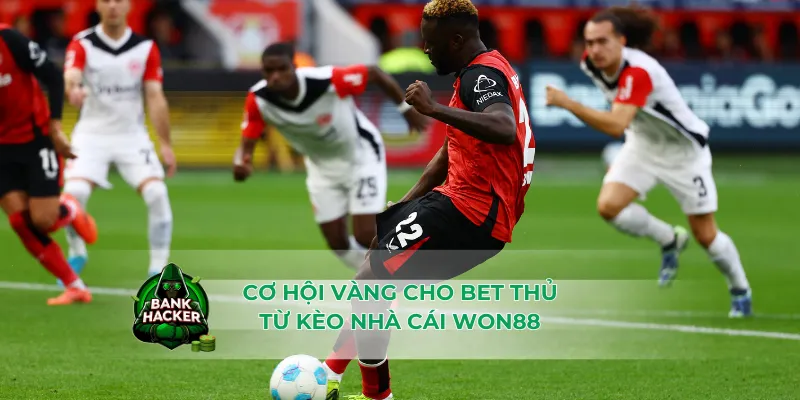 Cơ hội vàng cho bet thủ từ kèo nhà cái Won88