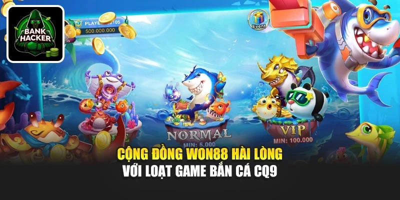 Cộng đồng Won88 hài lòng với loạt game bắn cá CQ9