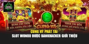 Cung Hỷ Phát Tài - Slot Won88 Được Bankhacker Giới Thiệu