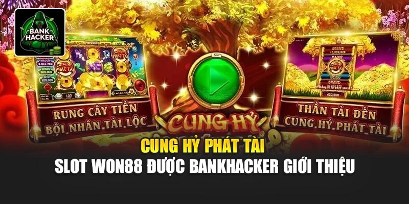 Cung Hỷ Phát Tài - Slot Won88 Được Bankhacker Giới Thiệu