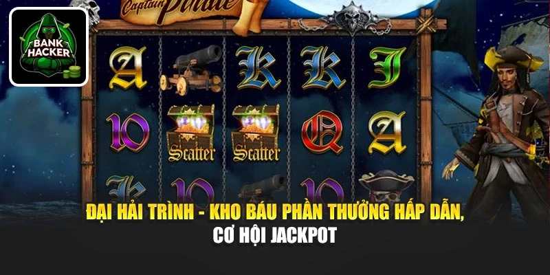 Đại Hải Trình - Kho báu phần thưởng hấp dẫn, cơ hội jackpot