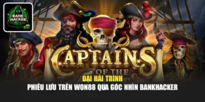 Đại Hải Trình - Phiêu Lưu Trên Won88 Qua Góc Nhìn Bankhacker