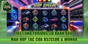 Fast And Furious 3D Đánh Dấu Màn Hợp Tác Của B52Club & Won88