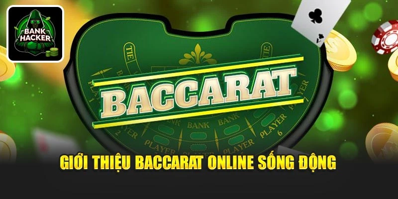 Giới thiệu Baccarat Online sống động