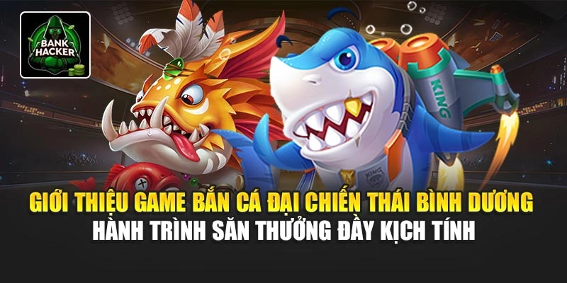 Giới thiệu game bắn cá Đại Chiến Thái Bình Dương - hành trình săn thưởng đầy kịch tính