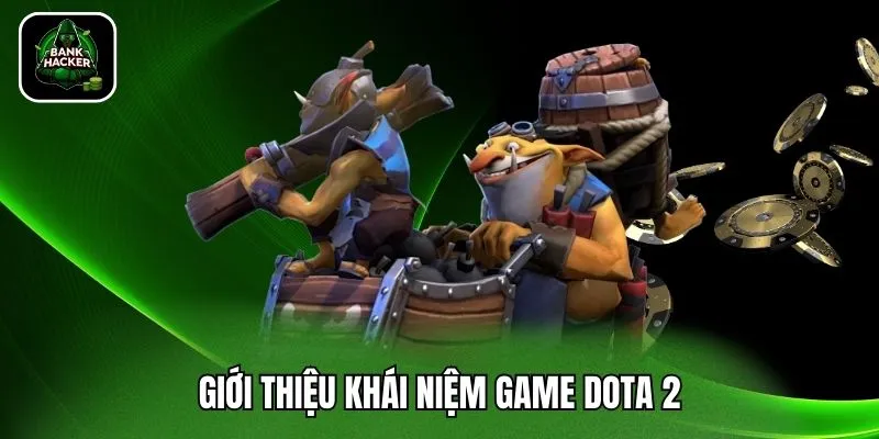 Giới thiệu khái niệm game Dota 2