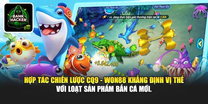 Hợp tác chiến lược CQ9 - Won88 khẳng định vị thế với loạt sản phẩm bắn cá mới.