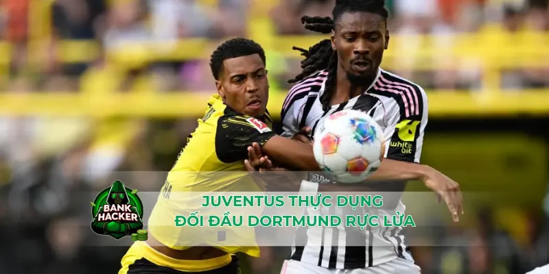 Juventus thực dụng đối đầu Dortmund rực lửa