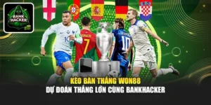 Kèo Bàn Thắng Won88 - Dự Đoán Thắng Lớn Cùng Bankhacker