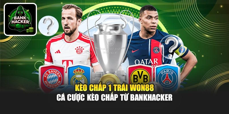 Kèo Chấp 1 Trái Won88 - Cá Cược Kèo Chấp Từ Bankhacker