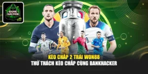 Kèo Chấp 2 Trái Won88 - Thử Thách Kèo Chấp Cùng Bankhacker
