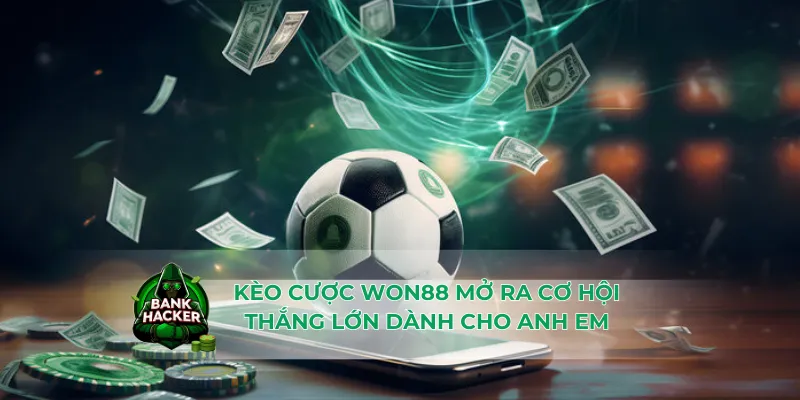 Kèo cược Won88 mở ra cơ hội thắng lớn dành cho anh em